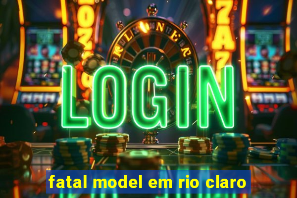 fatal model em rio claro